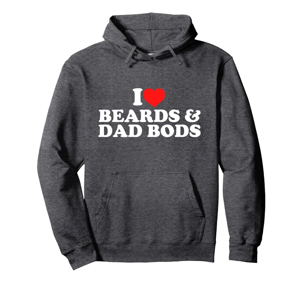 I Love Beards And Dad Bods Hoodie - Novelty Apparel for Adults - T-Shirt, Sweatshirt, Hoodie