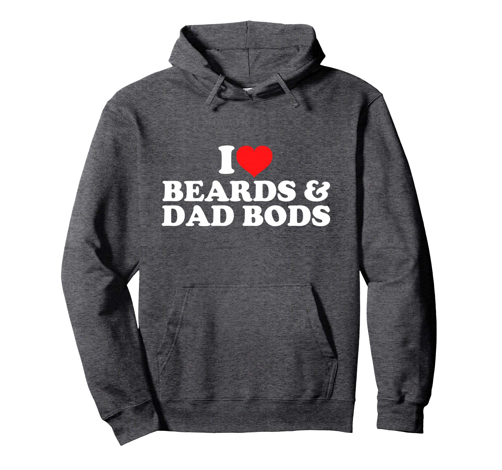 I Love Beards And Dad Bods Hoodie - Novelty Apparel for Adults - T-Shirt, Sweatshirt, Hoodie