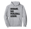 Pickleball Funny Husband Dad Legend Hoodie - Streetwear Style Men Women - T-Shirt, Sweatshirt, Hoodie
