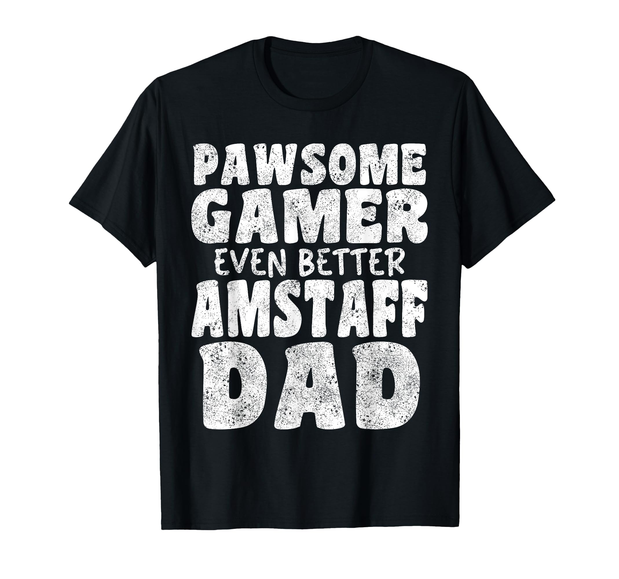 Pawsome Gamer Even Better Amstaff Dad T-Shirt - Streetwear Style Men Women - T-Shirt, Sweatshirt, Hoodie