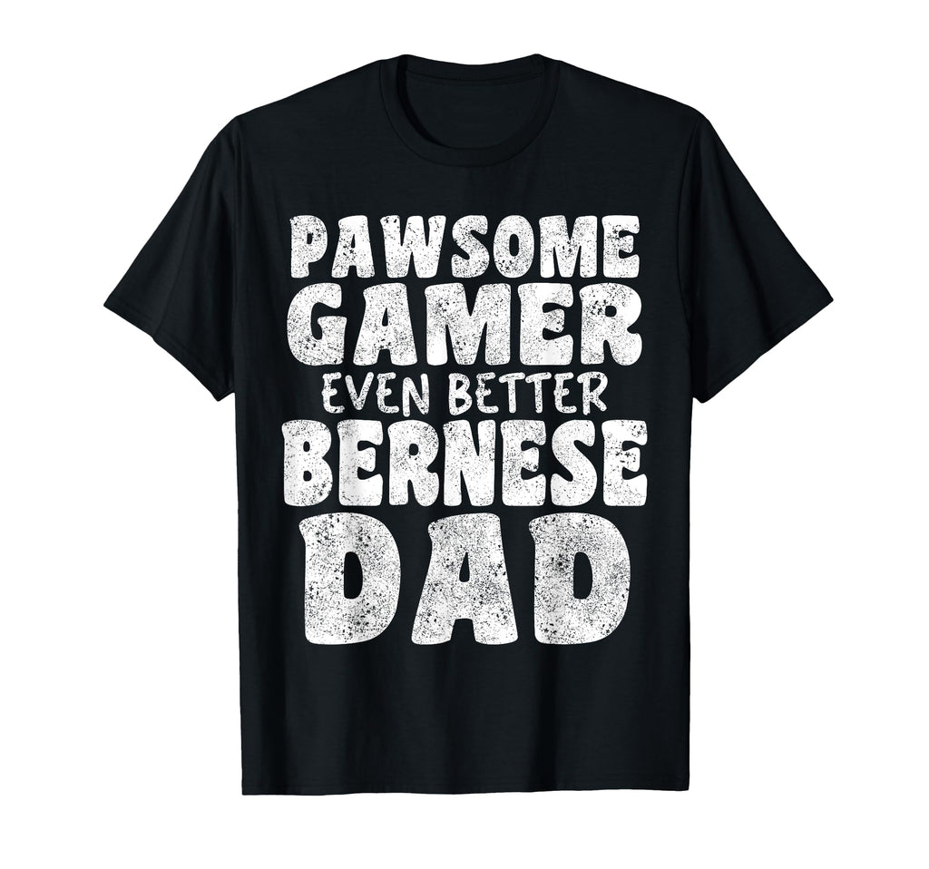 Pawsome Gamer Even Better Bernese Dad Dog T-Shirt - Novelty Apparel Unisex - T-Shirt, Sweatshirt, Hoodie