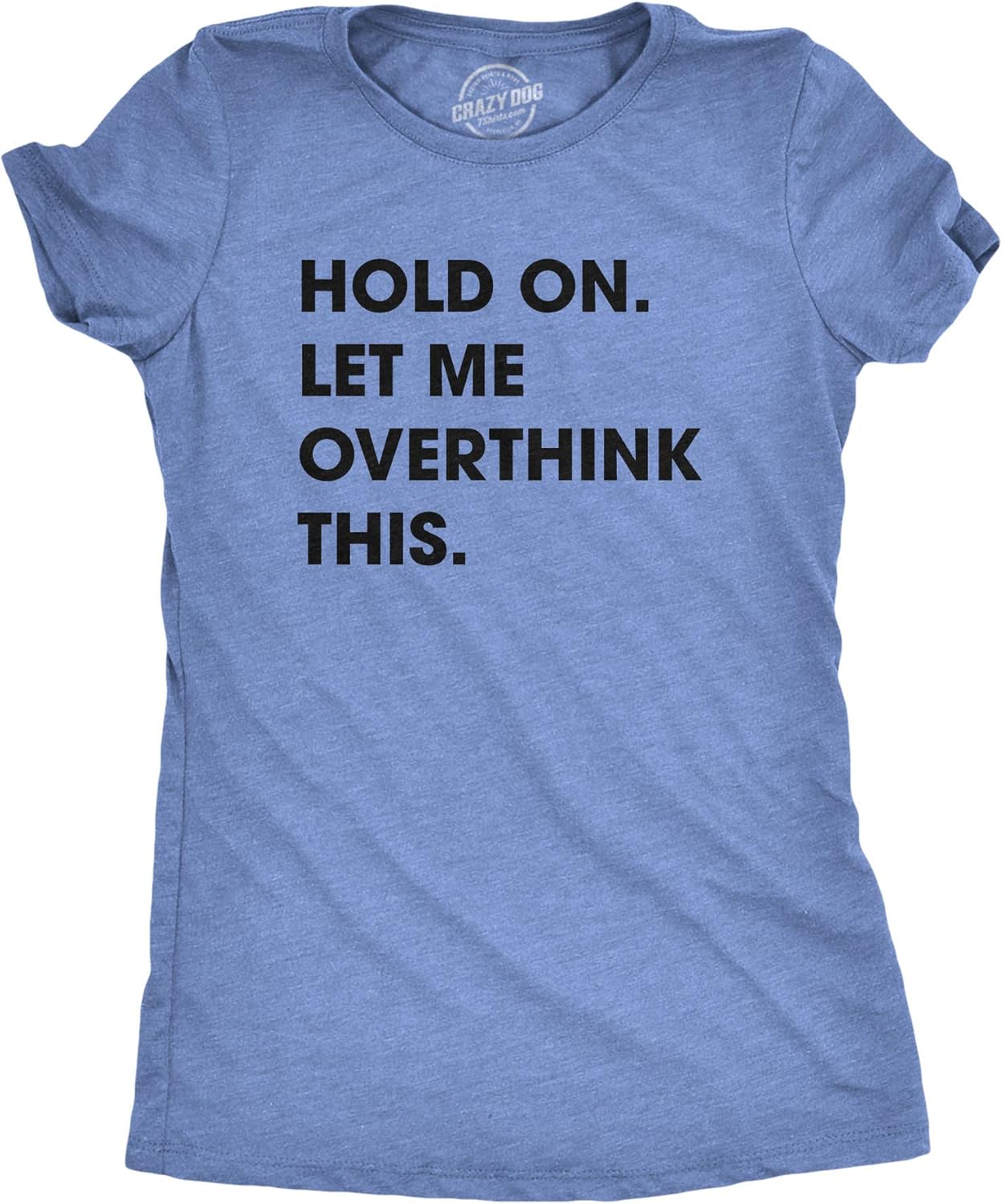Crazy Dog Women's Hold On Let Me Overthink This Funny - Adult & Kids T-Shirts, Sweatshirts & Hoodies apparel design preview 1