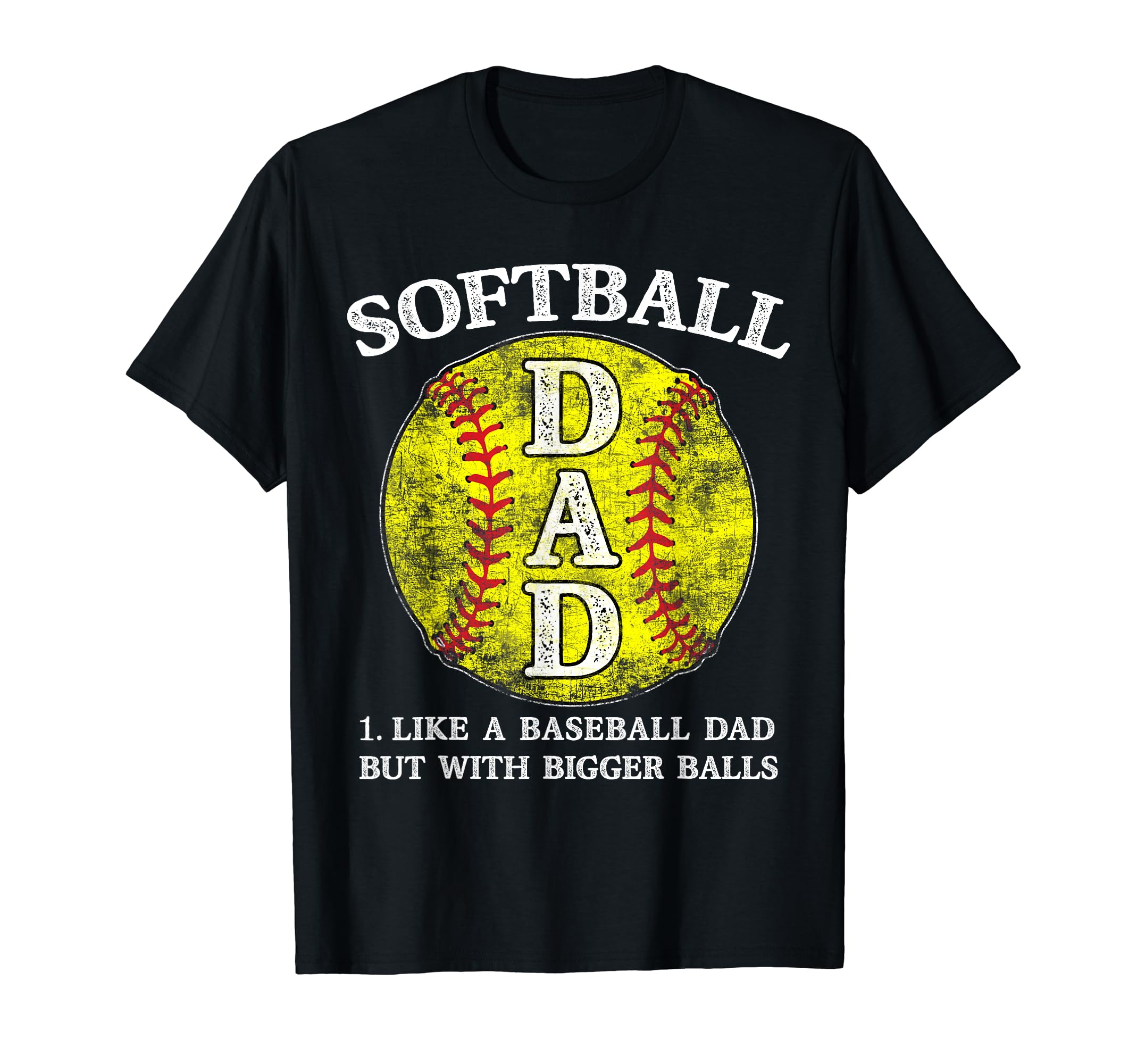 Softball Dad Like Baseball But Bigger T-Shirt - Streetwear Style Unisex - T-Shirt, Sweatshirt, Hoodie