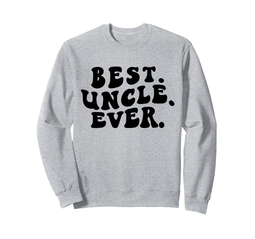 Best Uncle Ever Groovy Uncle Sweatshirt - Novelty Apparel for Adults - T-Shirt, Sweatshirt, Hoodie
