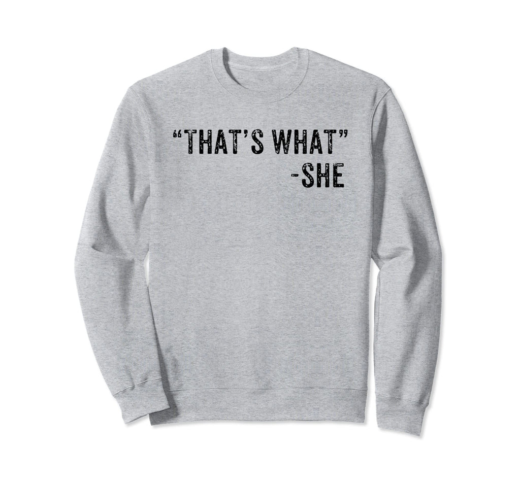 Funny Thats What She Said Dad Joke Sweatshirt - Unique Graphic Unisex - T-Shirt, Sweatshirt, Hoodie