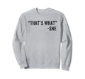 Funny Thats What She Said Dad Joke Sweatshirt - Unique Graphic Unisex - T-Shirt, Sweatshirt, Hoodie