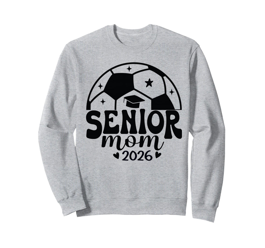 Senior Mom Soccer Class 2026 Womens Sweatshirt - Novelty Apparel Men Women - T-Shirt, Sweatshirt, Hoodie