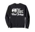Dad Jokes More Like Rad Jokes Sweatshirt - Casual Everyday Wear Unisex - T-Shirt, Sweatshirt, Hoodie