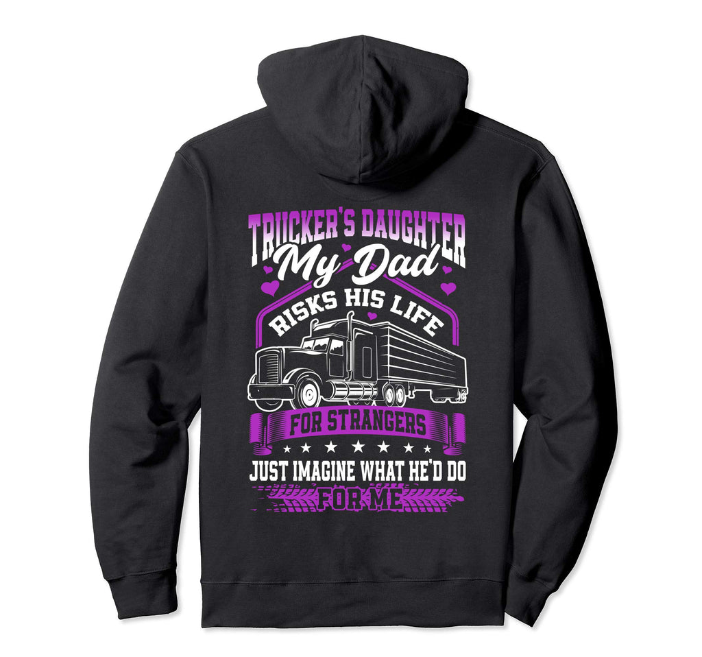 Truckers Daughter My Dad Risks His Life Hoodie - Unique Graphic Men Women - T-Shirt, Sweatshirt, Hoodie