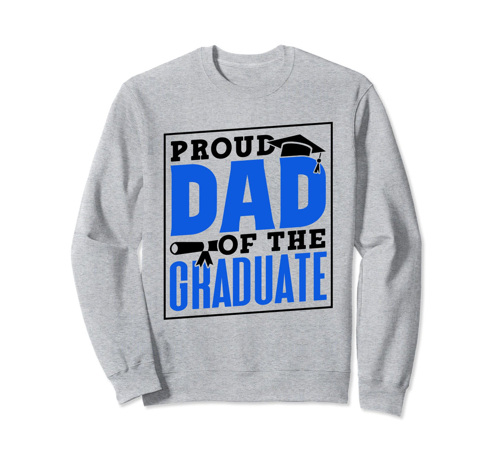 Proud Dad Graduate Family Graduates Sweatshirt - Unique Graphic for Adults - T-Shirt, Sweatshirt, Hoodie