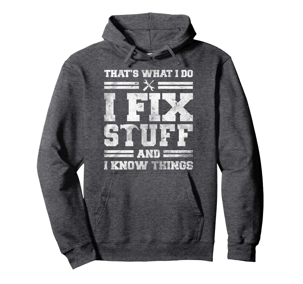 Thats What I Do I Fix Stuff And I Know Hoodie - Unique Graphic for Adults - T-Shirt, Sweatshirt, Hoodie