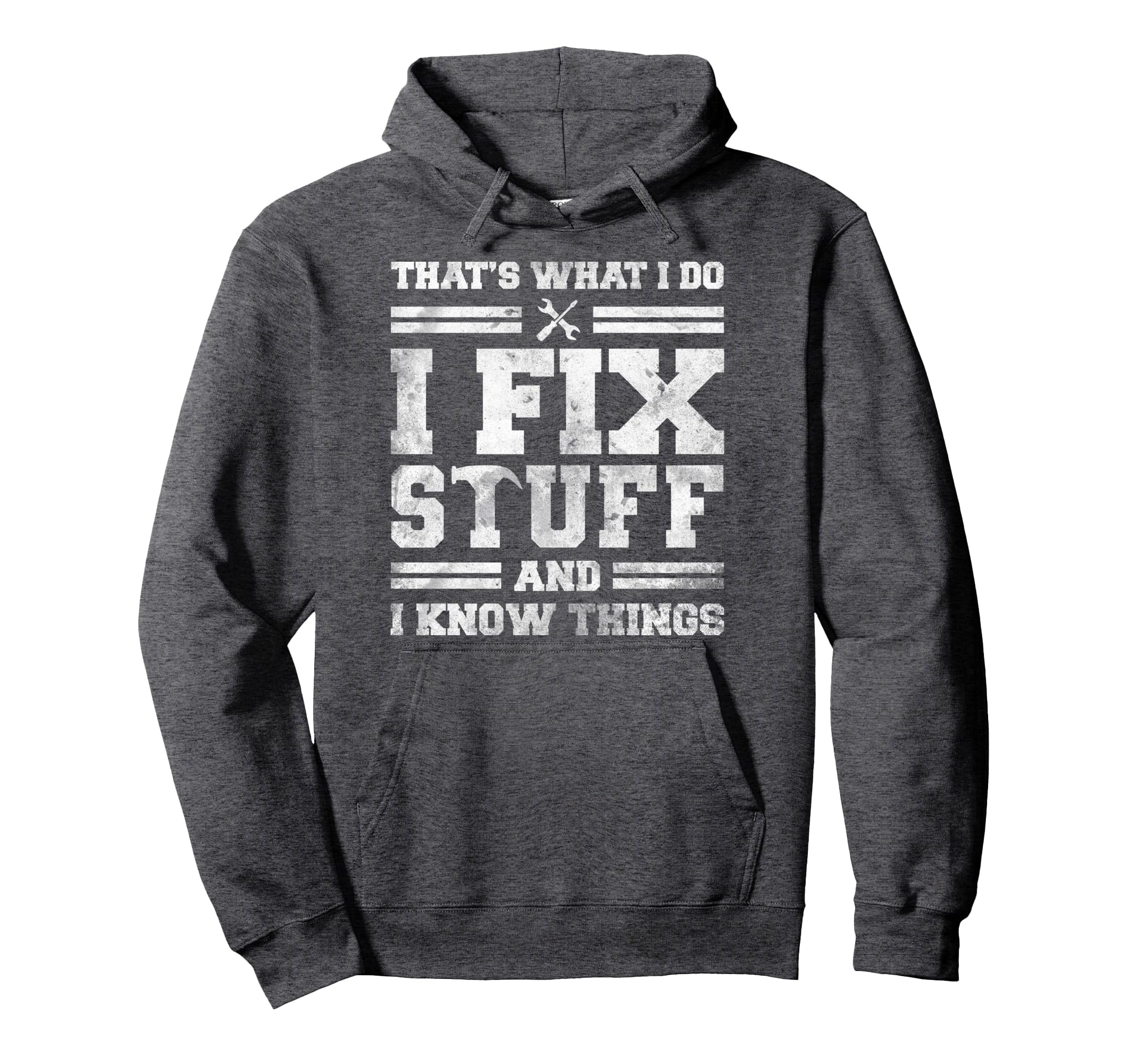 Thats What I Do I Fix Stuff And I Know Hoodie - Unique Graphic for Adults - T-Shirt, Sweatshirt, Hoodie