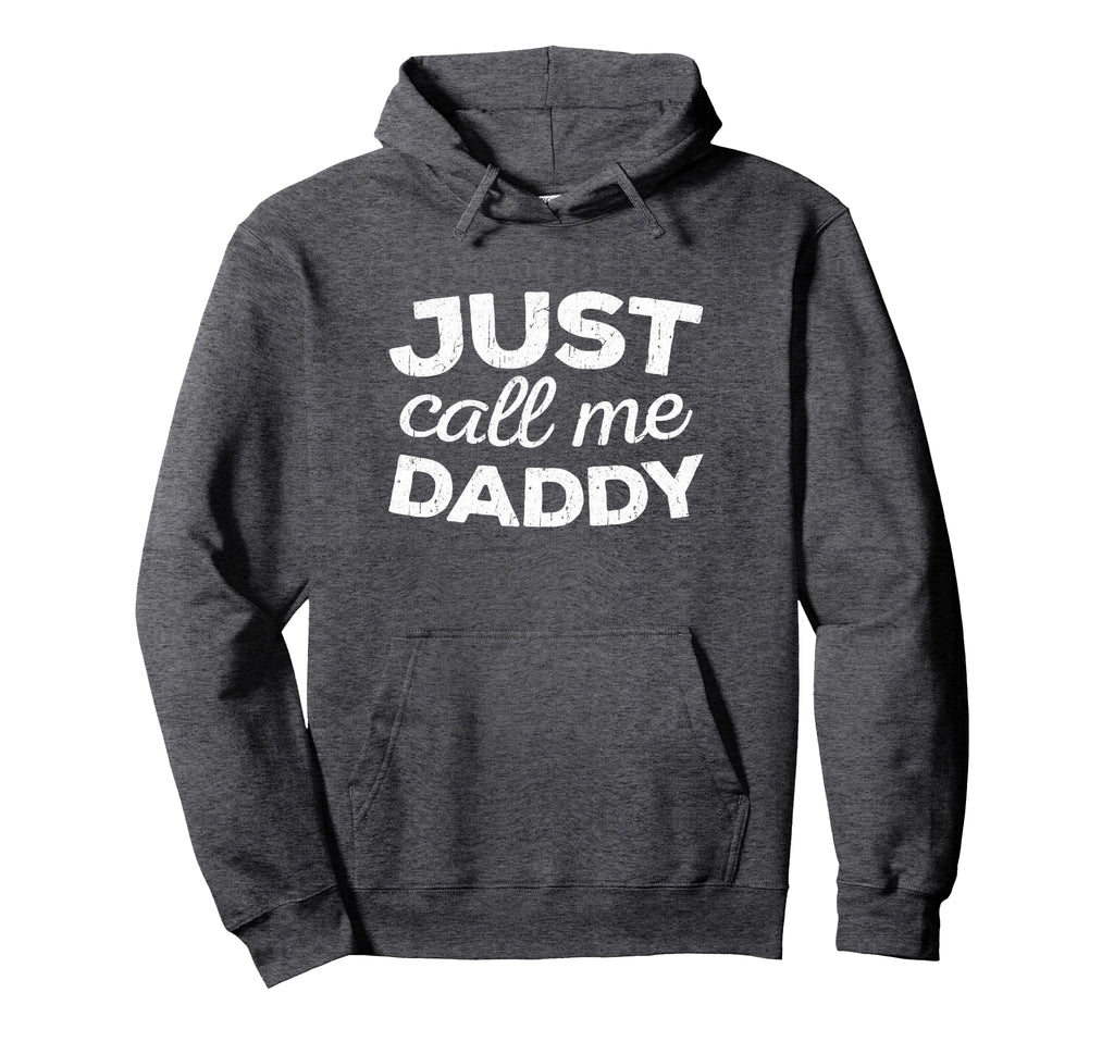 Just Call Me Daddy Dad Fathers Day Hoodie - Trendy Graphic Unisex - T-Shirt, Sweatshirt, Hoodie