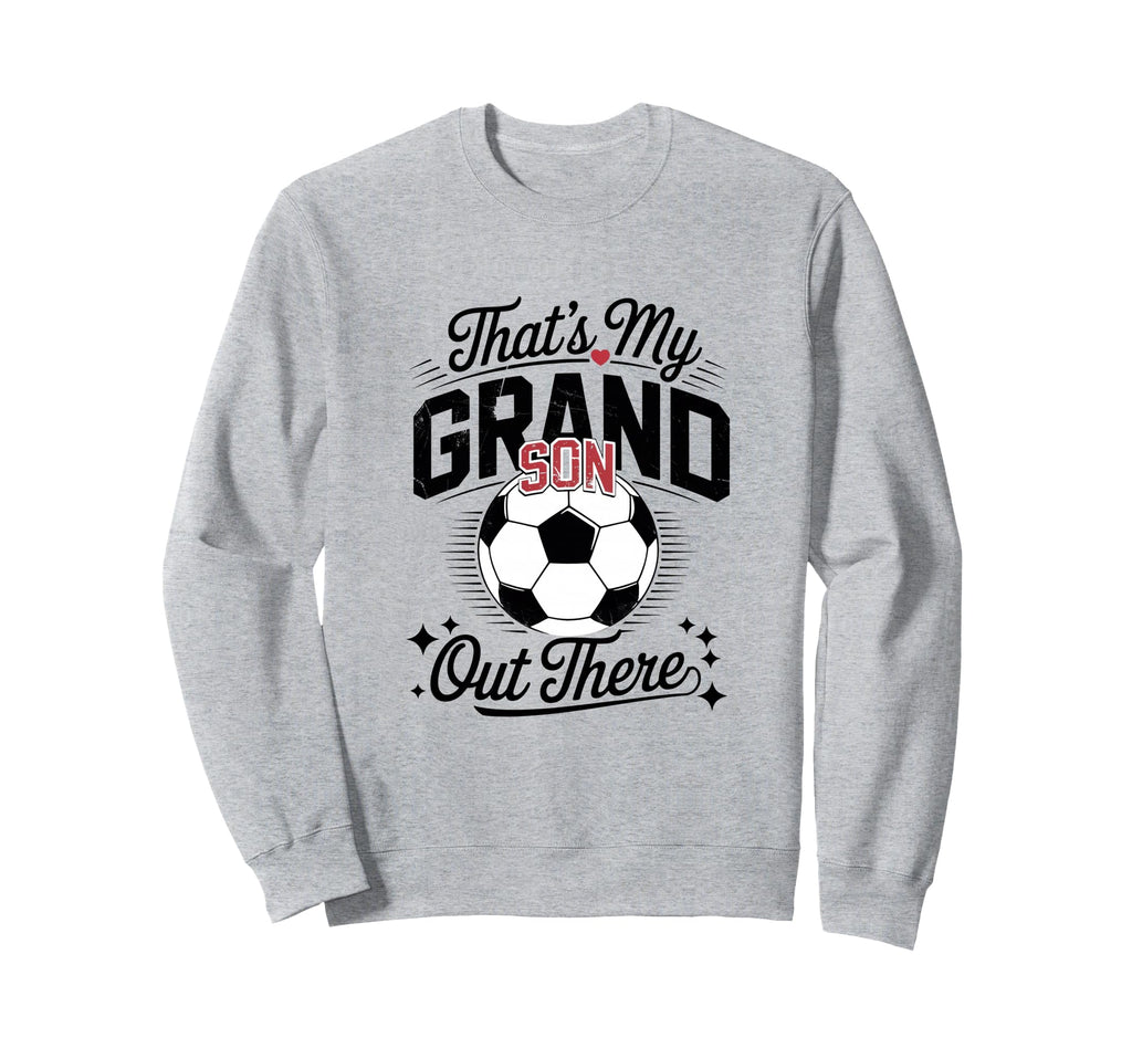 Thats My Grandson Out There Soccer Sweatshirt - Novelty Apparel for Adults - T-Shirt, Sweatshirt, Hoodie