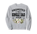 Promoted To Single Dad Again Soon To Sweatshirt - Novelty Apparel Unisex - T-Shirt, Sweatshirt, Hoodie