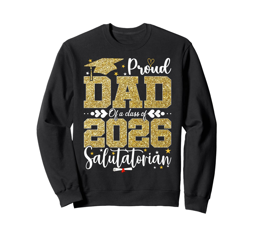 Proud Dad Class 2026 Salutatorian Sweatshirt - Aesthetic Graphic Unisex - T-Shirt, Sweatshirt, Hoodie