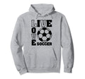 Live Love Soccer Hoodie - Streetwear Style for Adults - T-Shirt, Sweatshirt, Hoodie