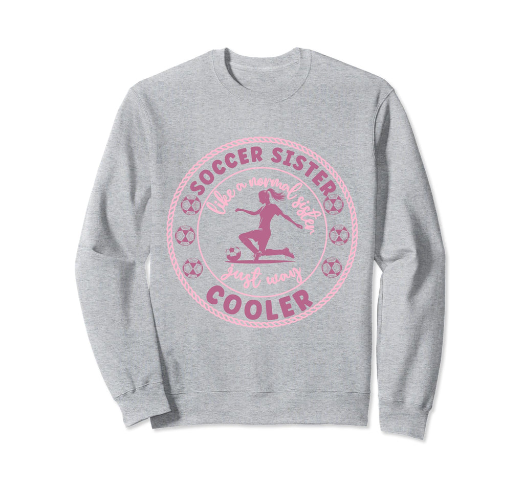 Soccer Sister Soccer Player Soccer Sweatshirt - Fun Novelty Design Unisex - T-Shirt, Sweatshirt, Hoodie