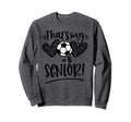 Thats My Senior Number 6 Senior Sweatshirt - Novelty Apparel Men Women - T-Shirt, Sweatshirt, Hoodie