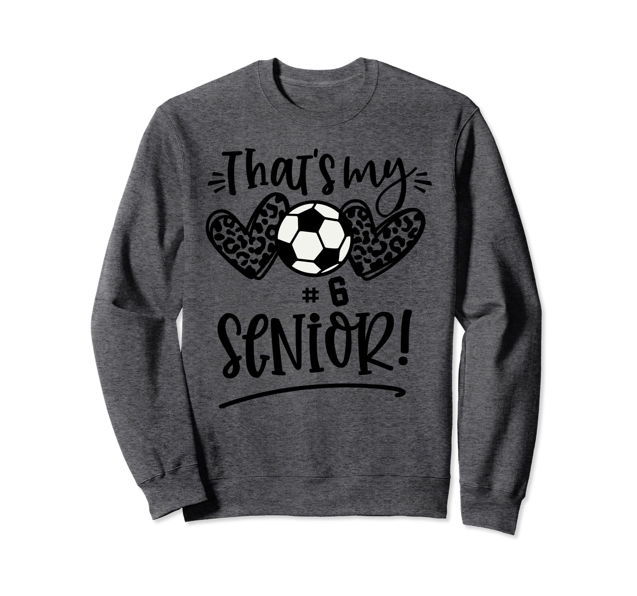 Thats My Senior Number 6 Senior Sweatshirt - Novelty Apparel Men Women - T-Shirt, Sweatshirt, Hoodie