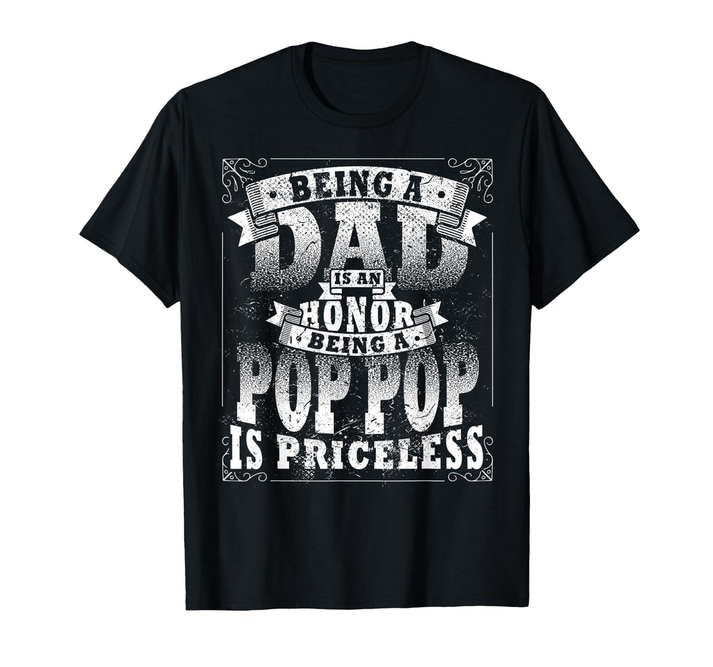 Being Dad Is Honor Being Pop Pop Is T-Shirt - Fun Novelty Design Unisex - T-Shirt, Sweatshirt, Hoodie