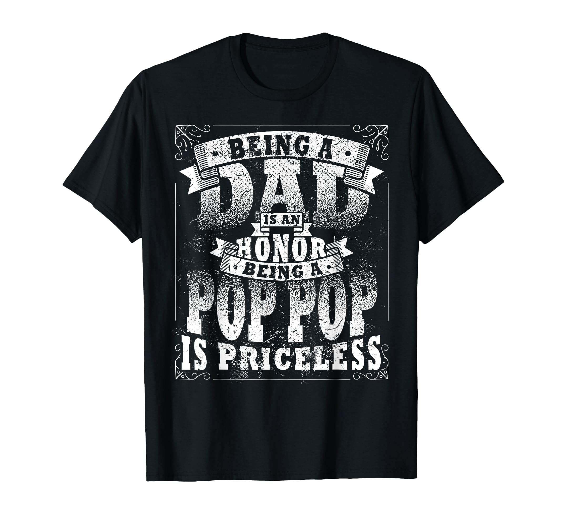 Being Dad Is Honor Being Pop Pop Is T-Shirt - Fun Novelty Design Unisex - T-Shirt, Sweatshirt, Hoodie