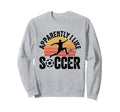 Apparently I Like Soccer Season Sweatshirt - Aesthetic Graphic Men Women - T-Shirt, Sweatshirt, Hoodie