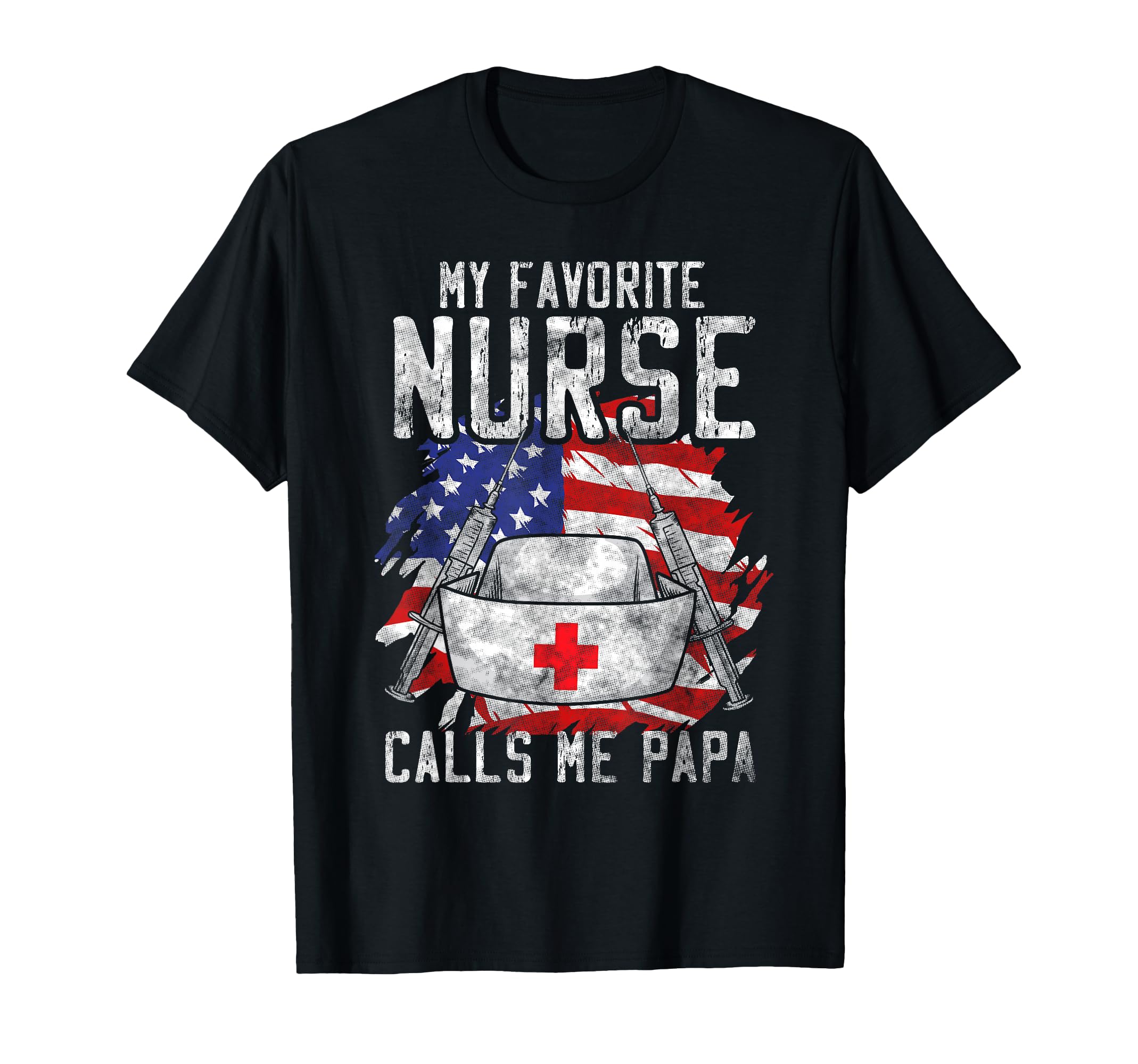 My Favorite Nurse Calls Me Papa T-Shirt - Casual Everyday Wear Men Women - T-Shirt, Sweatshirt, Hoodie