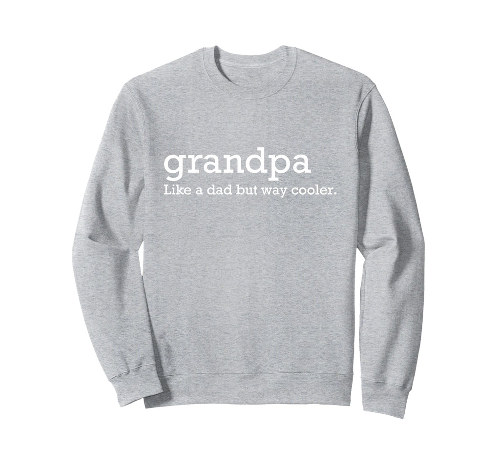 Grandpa Like Dad But Way Cooler Sweatshirt - Custom Art Print Unisex - T-Shirt, Sweatshirt, Hoodie