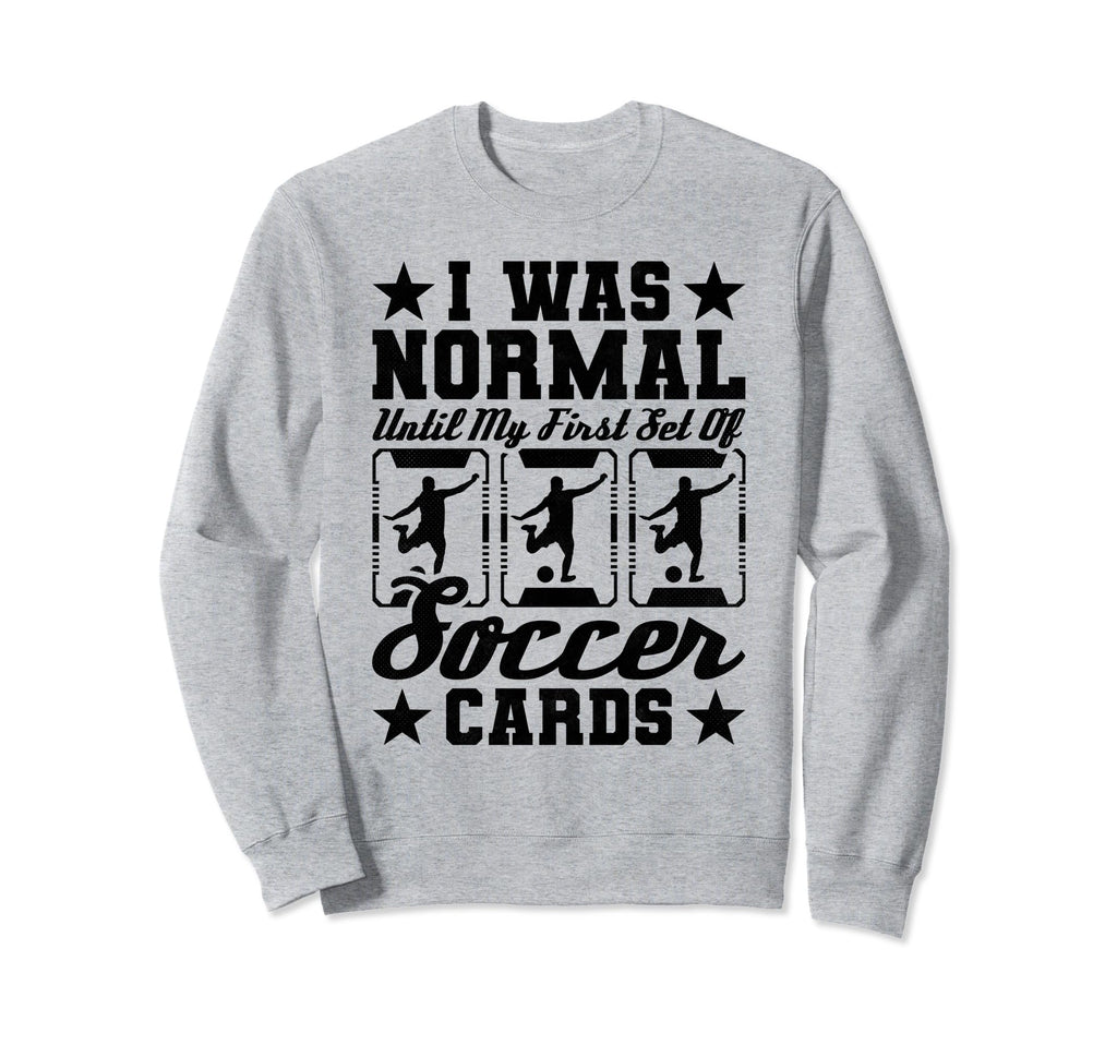 I Was Normal Until My First Set Sweatshirt - Graphic Print for Adults - T-Shirt, Sweatshirt, Hoodie