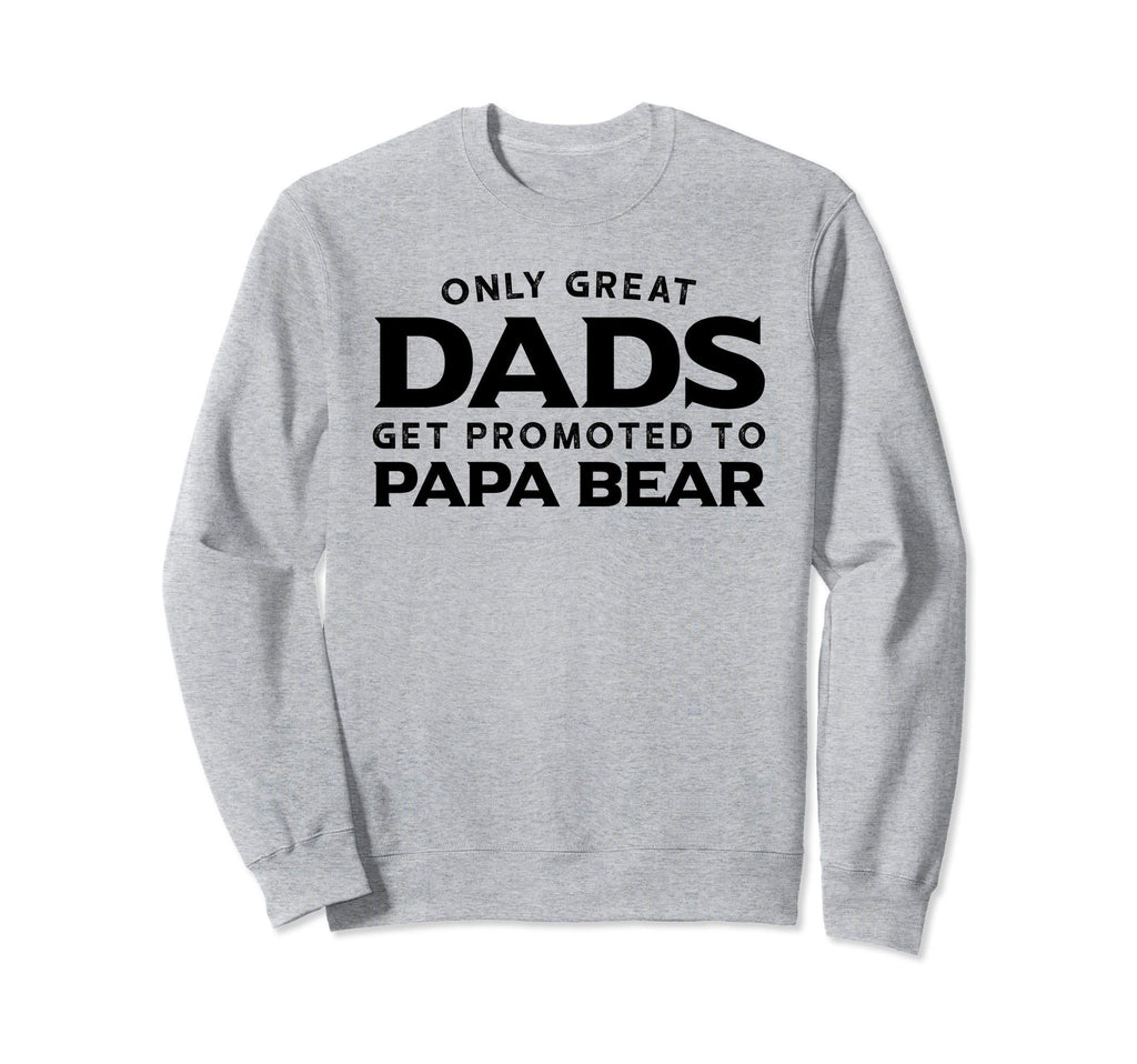 Papa Bear Gift Only Great Dads Get Sweatshirt - Fun Novelty Design Unisex - T-Shirt, Sweatshirt, Hoodie