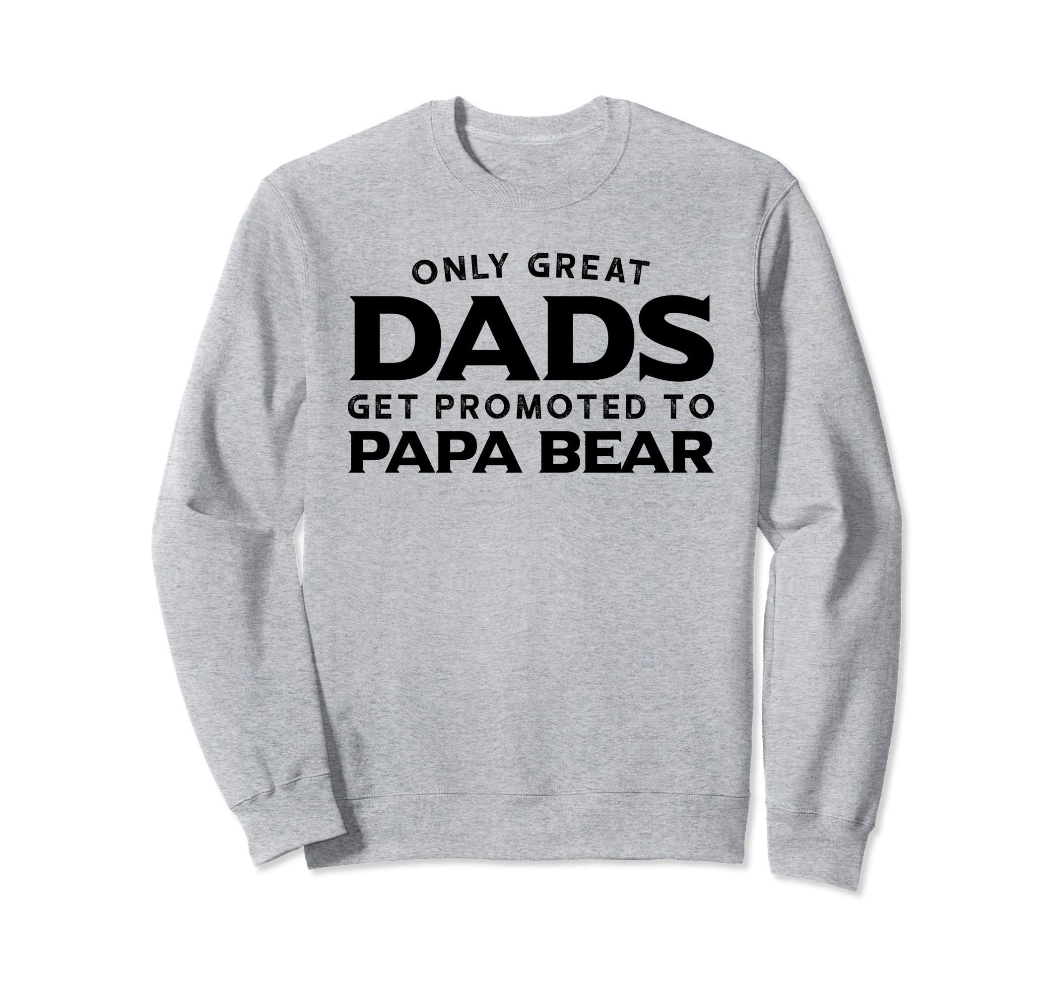Papa Bear Gift Only Great Dads Get Sweatshirt - Fun Novelty Design Unisex - T-Shirt, Sweatshirt, Hoodie