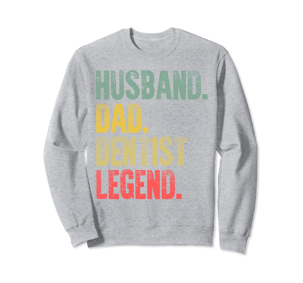 Funny Husband Dad Dentist Legend Sweatshirt - Novelty Apparel Unisex - T-Shirt, Sweatshirt, Hoodie
