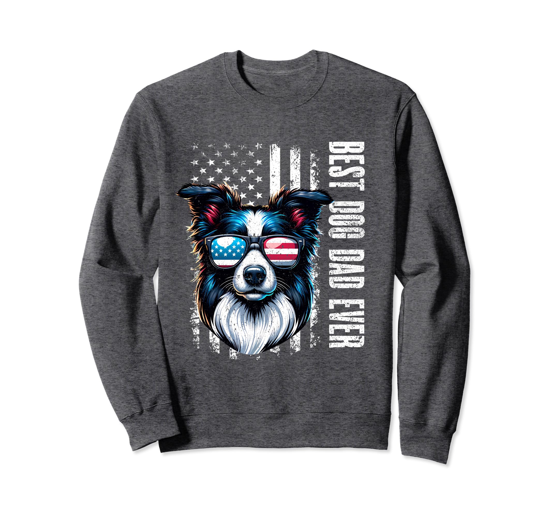 Border Collie Dogs Best Dog Dad Ever Sweatshirt - Novelty Apparel Unisex - T-Shirt, Sweatshirt, Hoodie