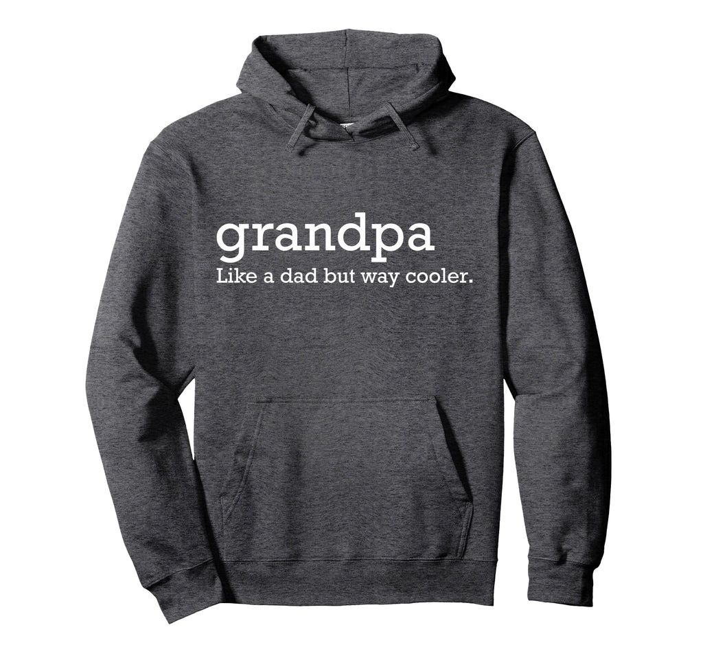 Grandpa Like Dad But Way Cooler Hoodie - Graphic Print for Adults - T-Shirt, Sweatshirt, Hoodie