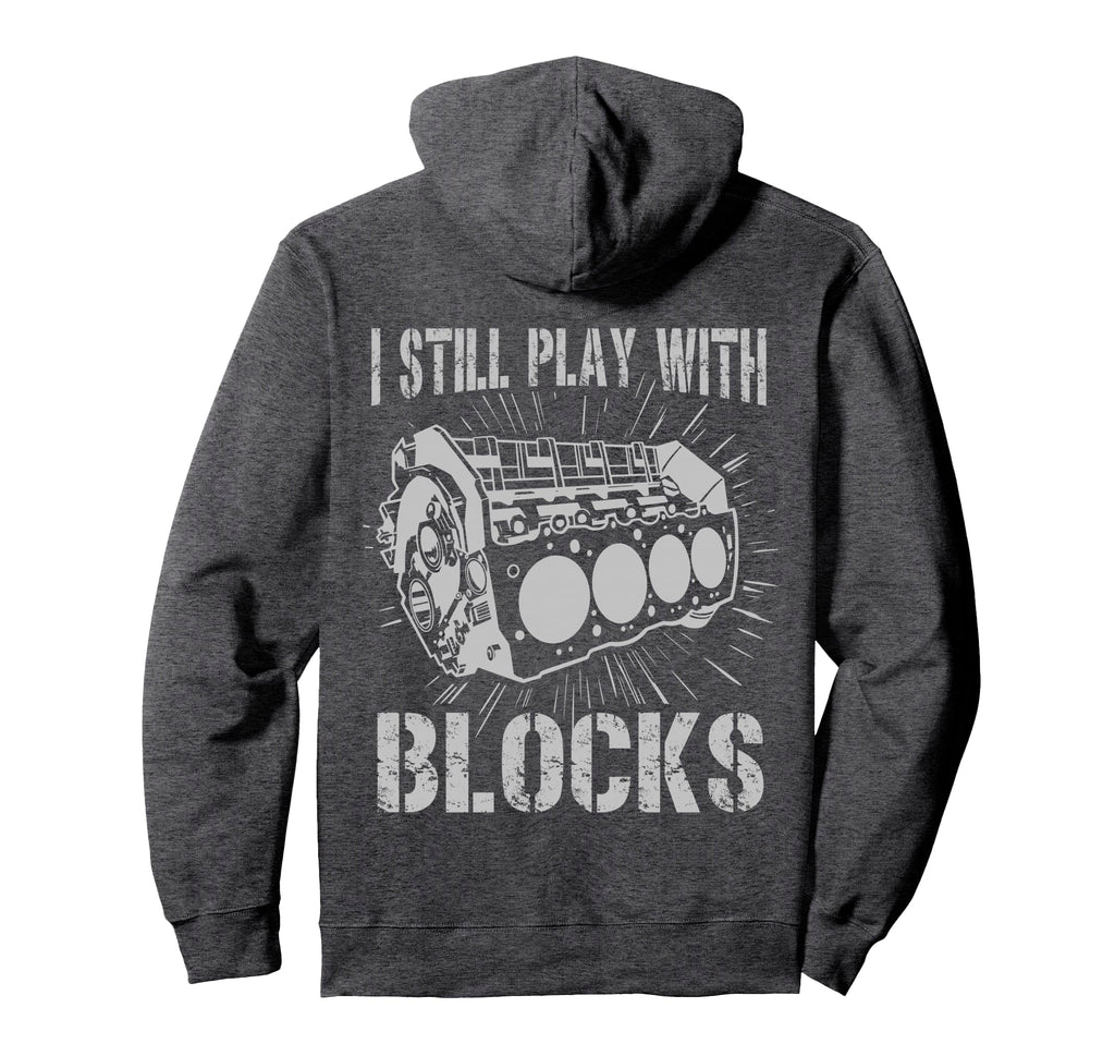 I Still Play Blocks Funny Mens Car Hoodie - Fun Novelty Design Unisex - T-Shirt, Sweatshirt, Hoodie