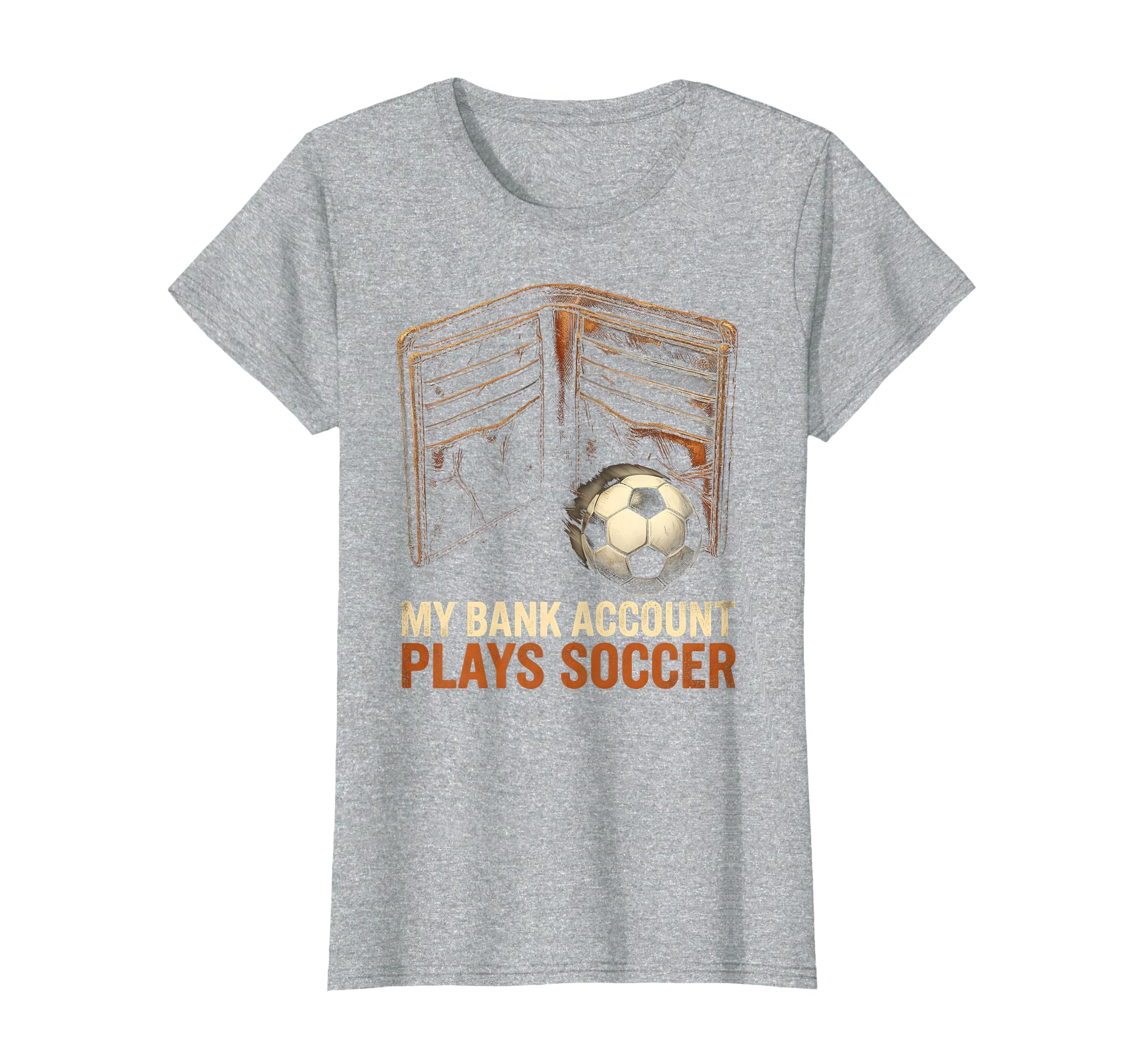 My Bank Account Plays Soccer Funny T-Shirt - Custom Art Print Men Women - T-Shirt, Sweatshirt, Hoodie