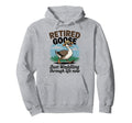 Funny Retired Goose Sarcastic Hoodie - Streetwear Style Men Women - T-Shirt, Sweatshirt, Hoodie
