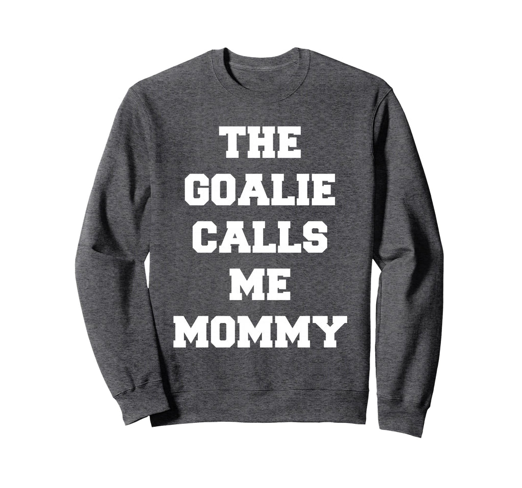 Goalie Calls Me Mommy Soccer Sweatshirt - Custom Art Print for Adults - T-Shirt, Sweatshirt, Hoodie