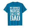 My Favorite Nurse Calls Me Dad Daddy T-Shirt - Novelty Apparel Men Women - T-Shirt, Sweatshirt, Hoodie