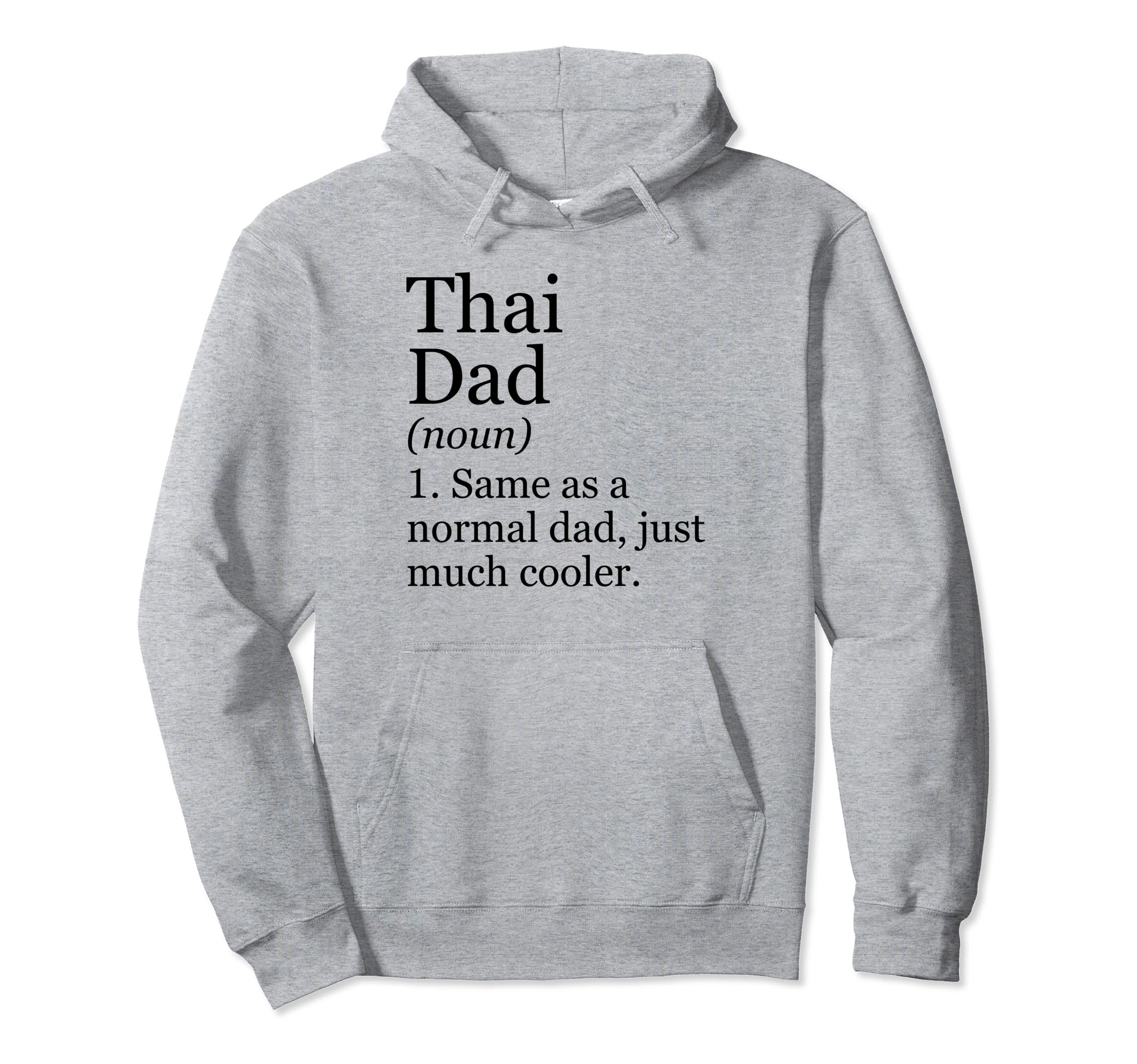 Thai Dad Definition Funny Sarcastic Hoodie - Fun Novelty Design Men Women - T-Shirt, Sweatshirt, Hoodie