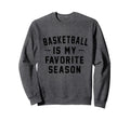 Basketball Is My Favorite Sweatshirt - Casual Everyday Wear for Adults - T-Shirt, Sweatshirt, Hoodie