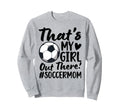Thats My Soccer Mom Soccer Player Mama Sweatshirt - Trendy Graphic Unisex - T-Shirt, Sweatshirt, Hoodie