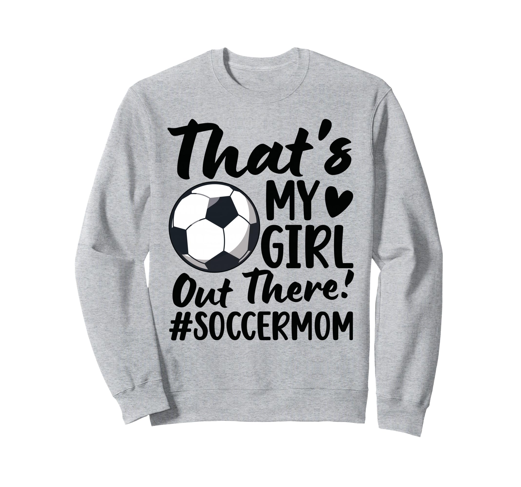 Thats My Soccer Mom Soccer Player Mama Sweatshirt - Trendy Graphic Unisex - T-Shirt, Sweatshirt, Hoodie