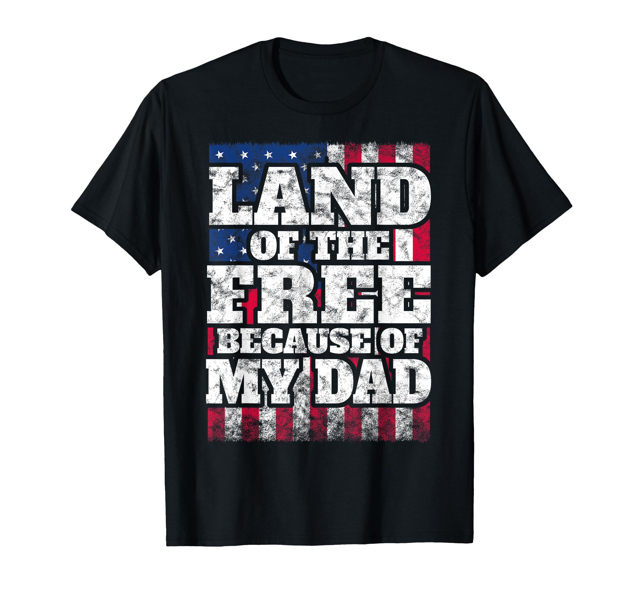 Us Land Free Because My Dad Military T-Shirt - Graphic Print Men Women - T-Shirt, Sweatshirt, Hoodie