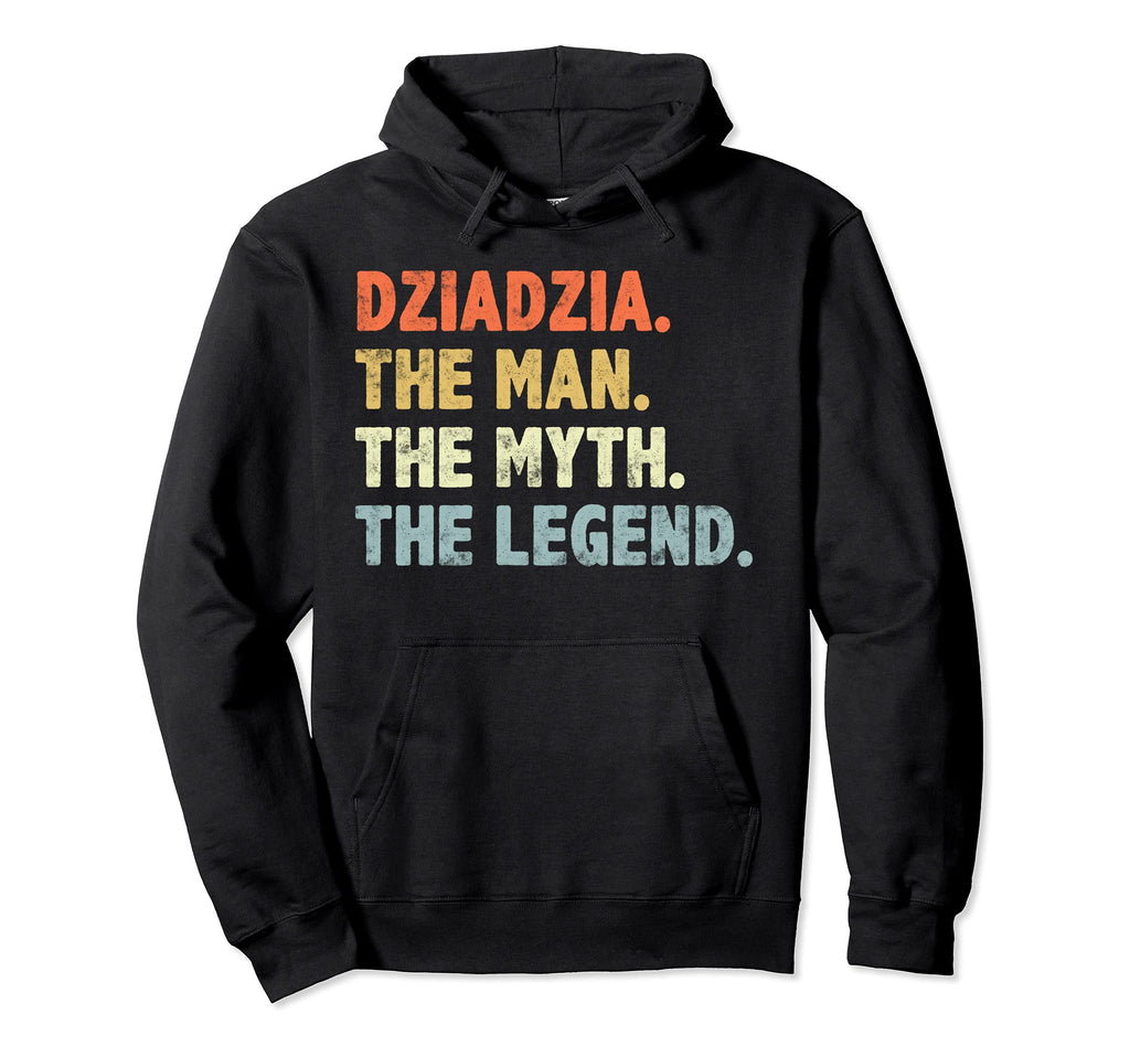 Funny Dziadzia Myth Legend Fathers Day Hoodie - Fun Novelty Design Unisex - T-Shirt, Sweatshirt, Hoodie
