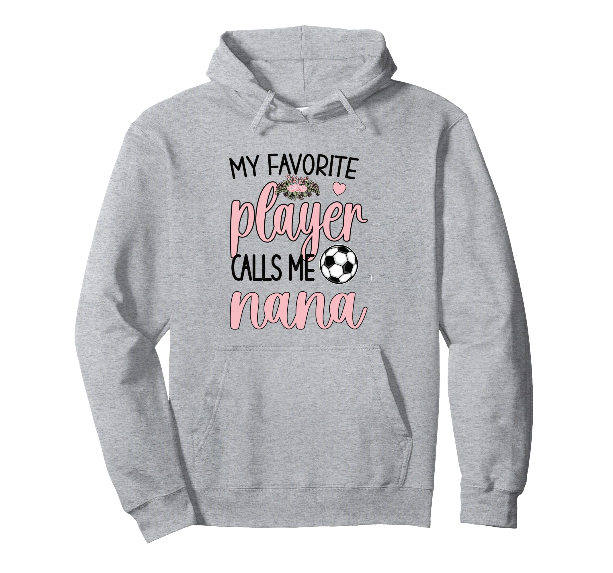 My Favorite Soccer Player Calls Me Nana Hoodie - Unique Graphic Men Women - T-Shirt, Sweatshirt, Hoodie