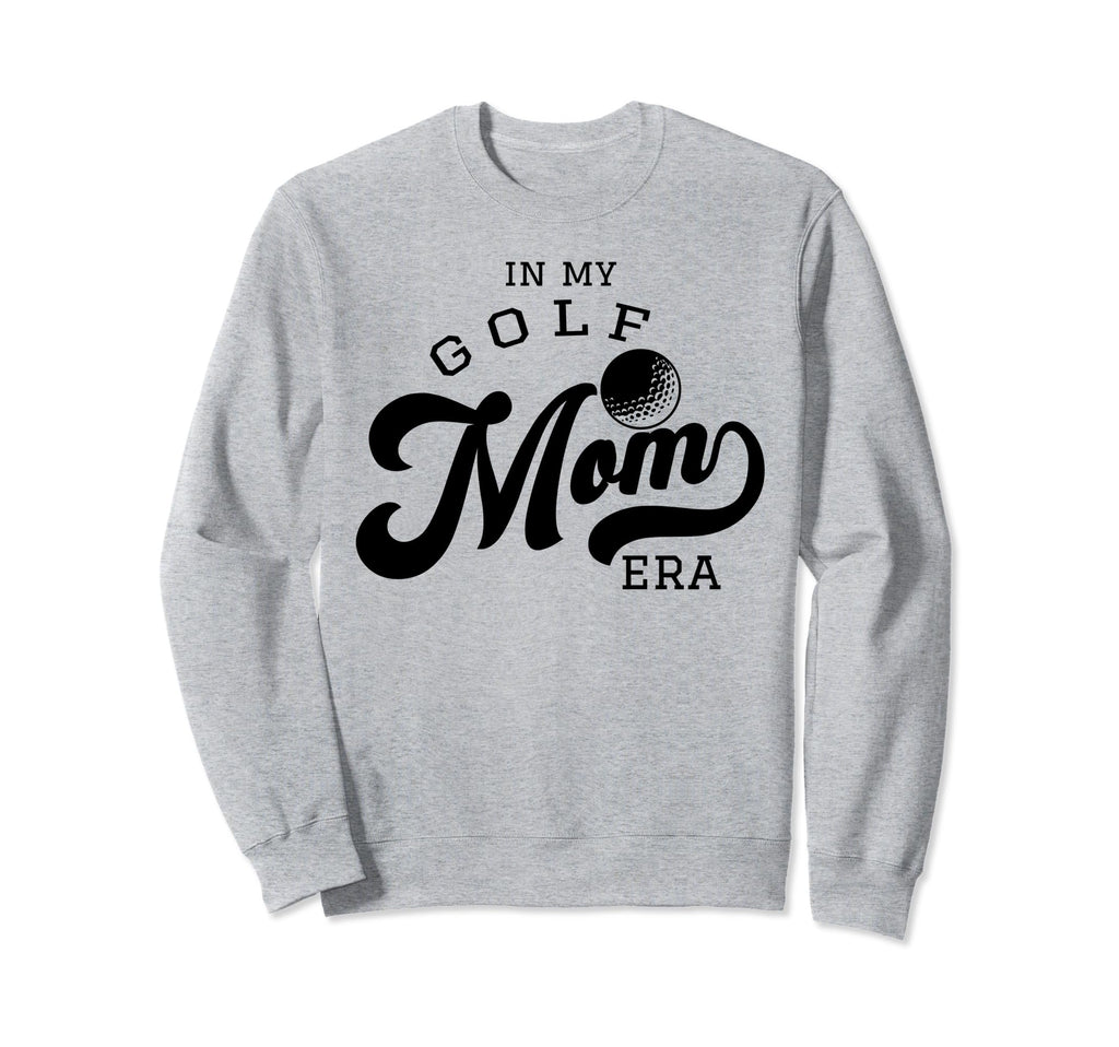 My Golf Mom Era Sweatshirt - Custom Art Print Men Women - T-Shirt, Sweatshirt, Hoodie