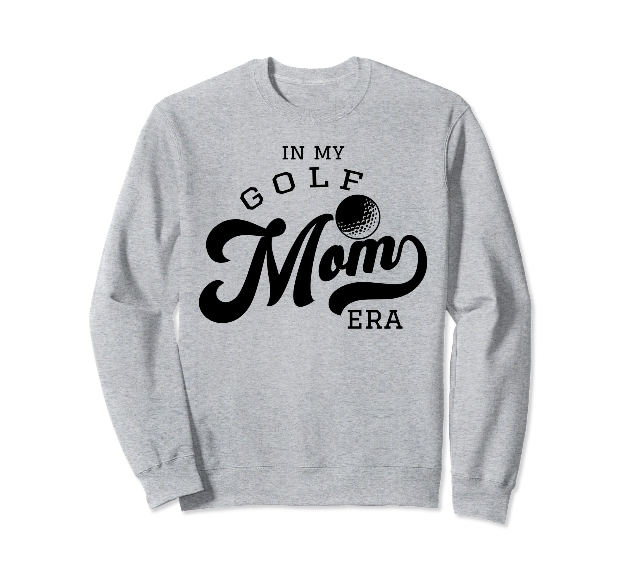 My Golf Mom Era Sweatshirt - Custom Art Print Men Women - T-Shirt, Sweatshirt, Hoodie