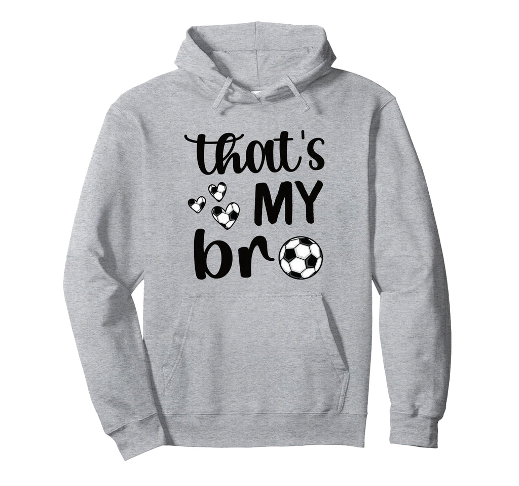 Thats My Bro Soccer Sister Soccer Brother Hoodie - Custom Art Print Unisex - T-Shirt, Sweatshirt, Hoodie